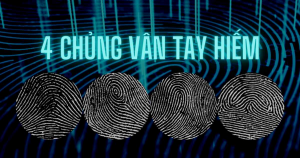 TOP 4 CHỦNG VÂN TAY HIẾM NHẤT THẾ GIỚI